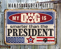 My Dog is Smarter than the President - Metal Sign