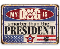 My Dog is Smarter than the President - Metal Sign