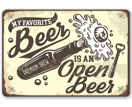 My Favorite Beer Is An Open Beer- Metal Sign