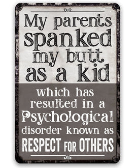 My Parents Spanked My Butt As a Kid, Respect For Others - Metal Sign