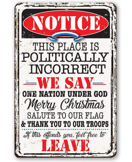 Notice This Place Is Politically Incorrect - Metal Sign