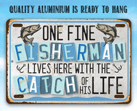 One Fine Fisherman Lives Here With the Catch of His Life - Metal Sign