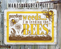 Pardon the Weeds I'm Feeding the Bees - Metal Sign
