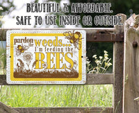 Pardon the Weeds I'm Feeding the Bees - Metal Sign
