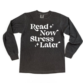 Read Now Stress Later - Long Sleeve Comfort Colors Tee