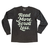 Read More. Scroll Less. - Long Sleeve Comfort Colors Tee