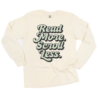 Read More. Scroll Less. - Long Sleeve Comfort Colors Tee