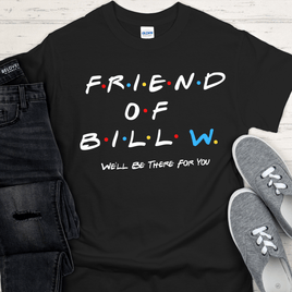 Recovery T-Shirt | Inspiring Sobriety | Friend of Bill "We'll Be There For You"