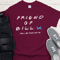Recovery T-Shirt | Inspiring Sobriety | Friend of Bill "We'll Be There For You"