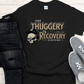 Recovery T-Shirt | Inspiring Sobriety |  From Thuggery To Recovery