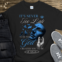 Recovery T-Shirt | Inspiring Sobriety |  It's Never Too Late