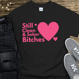 Recovery T-Shirt | Inspiring Sobriety |  Still Clean & Sober B!tches