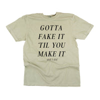 Gotta Fake It 'Till You Make It - Comfort Colors Tee