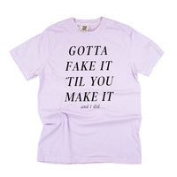 Gotta Fake It 'Till You Make It - Comfort Colors Tee