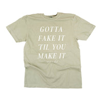 Gotta Fake It 'Till You Make It - Comfort Colors Tee