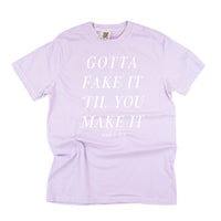 Gotta Fake It 'Till You Make It - Comfort Colors Tee