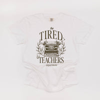 Teacher - The Tired Teachers Department - Comfort Colors Tee