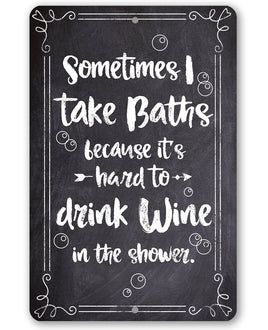 Sometimes I Take Baths Wine In Shower - Metal Sign