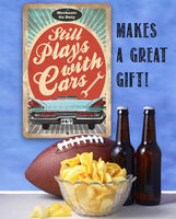 Still Plays With Cars - Metal Sign