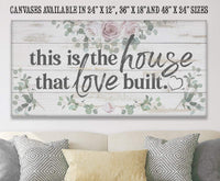 This Is The House That Love Built - Canvas