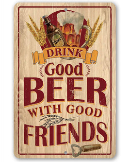 Drink Good Beer with Good Friends - Metal Sign