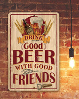 Drink Good Beer with Good Friends - Metal Sign