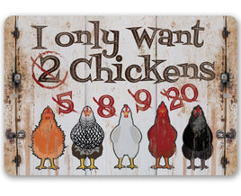 I Only Want Chickens - Metal Sign