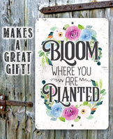 Bloom Where You Are Planted  - Metal Sign