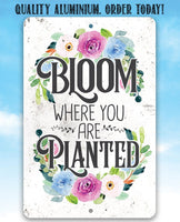 Bloom Where You Are Planted  - Metal Sign