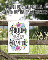 Bloom Where You Are Planted  - Metal Sign
