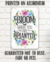 Bloom Where You Are Planted  - Metal Sign
