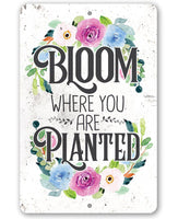 Bloom Where You Are Planted  - Metal Sign