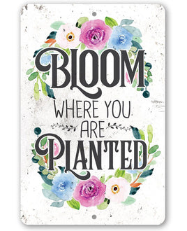 Bloom Where You Are Planted  - Metal Sign