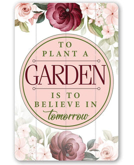 To Plant A Garden - Metal Sign