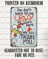 You Don't Have To Be Crazy - Metal Sign