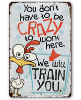 You Don't Have To Be Crazy - Metal Sign