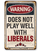 Warning Does Not Play Well With Liberals - Metal Sign