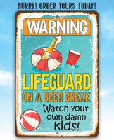 Warning Lifeguard On A Beer Break, Watch Your Own Kids - Metal Sign