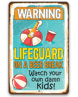 Warning Lifeguard On A Beer Break, Watch Your Own Kids - Metal Sign