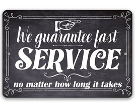 We Guarantee Fast Service No Matter How Long It Takes - Metal Sign