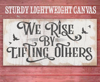 We Rise By Lifting Others - Canvas