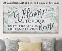 Welcome To Our Happy Crazy Fun Home - Canvas