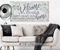 Welcome To Our Happy Crazy Fun Home - Canvas