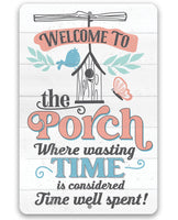 Welcome to the Porch Where Wasting Time is Considered Time Well Spent - Metal Sign