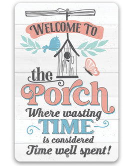Welcome to the Porch Where Wasting Time is Considered Time Well Spent - Metal Sign