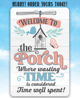 Welcome to the Porch Where Wasting Time is Considered Time Well Spent - Metal Sign