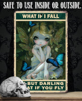 What If I Fall Oh But Darling What If You Fly - Metal Sign