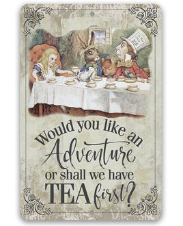 Would You Like An Adventure Or Shall We Have Tea First - Metal Sign