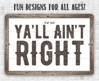Ya'll Ain't Right - Metal Sign