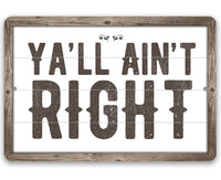 Ya'll Ain't Right - Metal Sign